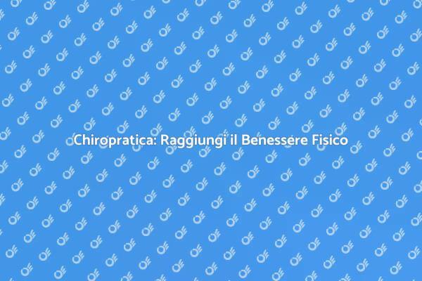 Chiropratica per il tuo Equilibrio Fisico