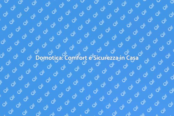 Installazione Domotica: Vantaggi e Soluzioni