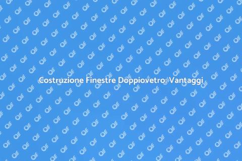 Finestre Doppiovetro: Guida alla Costruzione