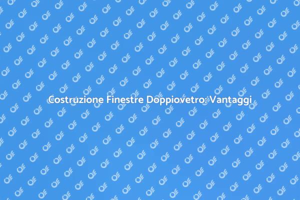 Costruire Finestre Doppiovetro: Ecco Come