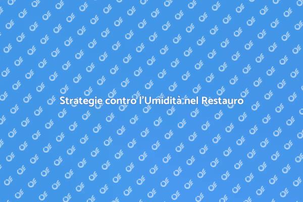 Umidità: Prevenzione nei Restauratori