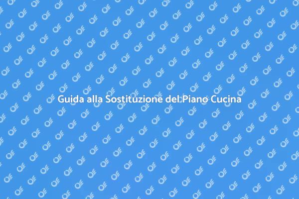 Come Sostituire un Piano Cucina
