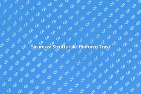 Rinforzo Travi Edificio: Sicurezza Prima