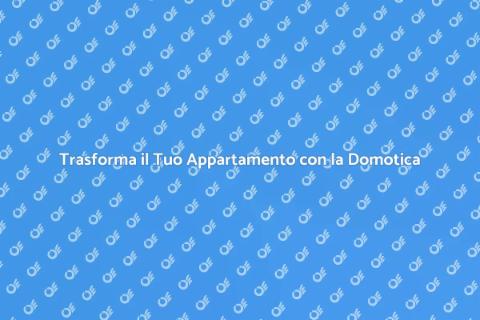 Appartamenti Intelligenti: Domotica Facile