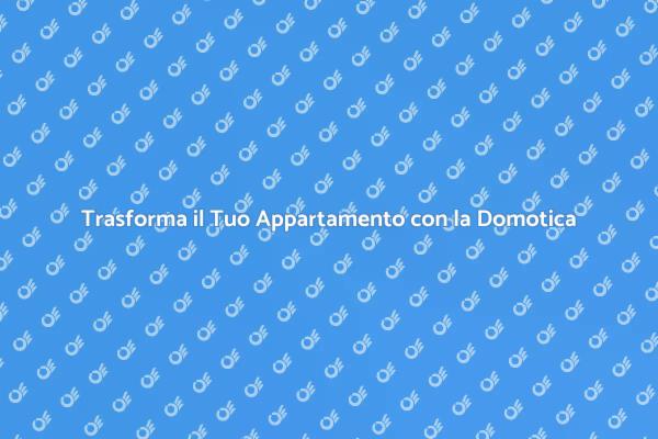 Domotica: Rendi la Tua Casa Intelligente