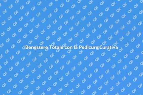 Pedicure Curativa: Benessere per i Piedi