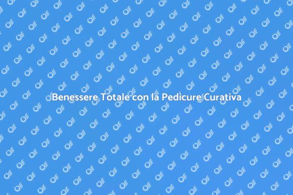 I Vantaggi della Pedicure Curativa