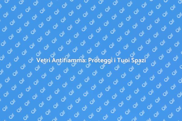 Sicurezza con Vetri Antifiamma per Finestre
