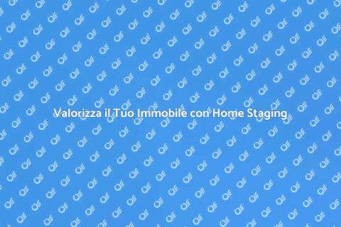 Home Staging: Valorizza la Tua Casa