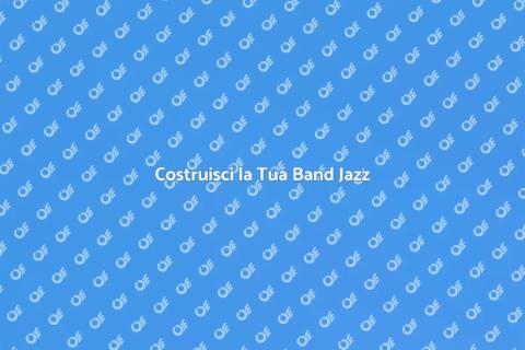 Formare una Band Jazz: Guida Pratica