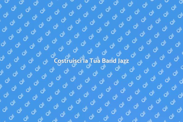 La Tua Band Jazz: Inizia Oggi!