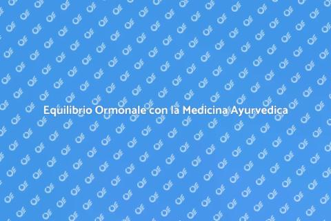 Medicina Ayurvedica e Equilibrio Ormonale