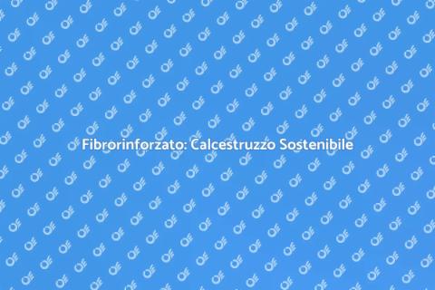Calcestruzzo Fibrorinforzato Verde
