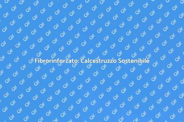 La Nuova Era del Calcestruzzo Sostenibile