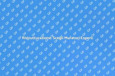 Assumere Muratori Competenti per Ristrutturazioni