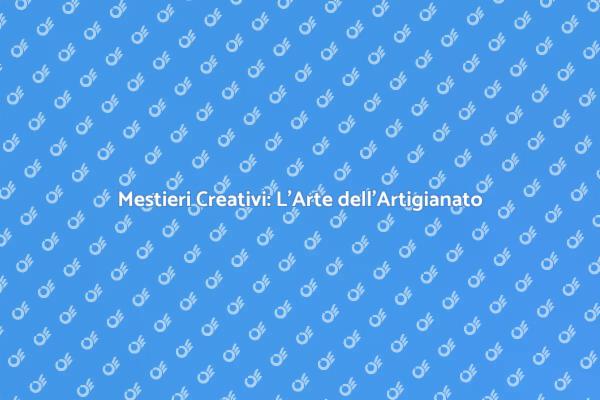 Artigianato: Unione di Tradizione e Creatività
