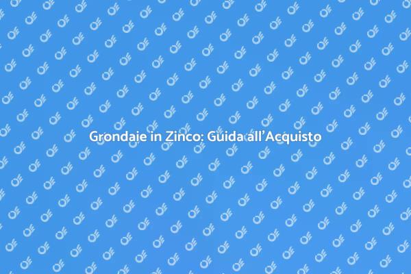 Grondaie in Zinco: Scelta Intelligente
