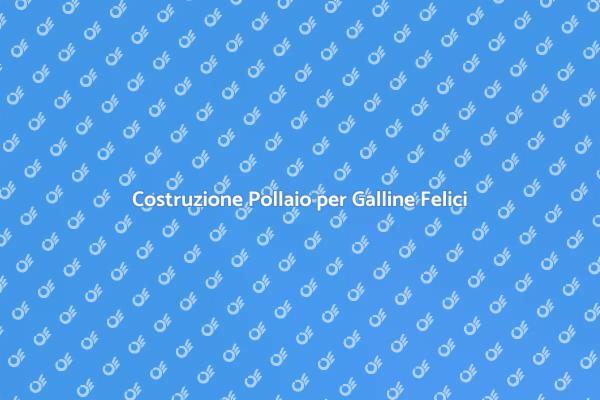 Come Costruire un Pollaio Efficiente