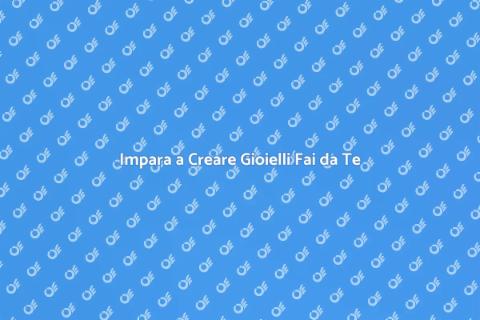 Corso di Gioielleria Fai da Te