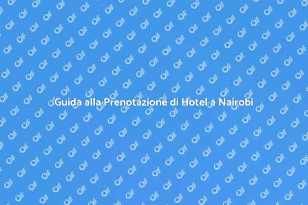 Come Prenotare un Hotel a Nairobi