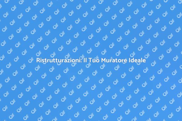 Muratori: Soluzioni per la Tua Casa