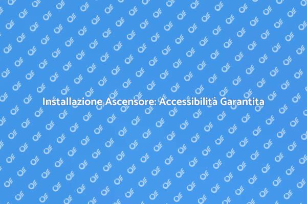 Ascensore Accessibile: Una Necessità