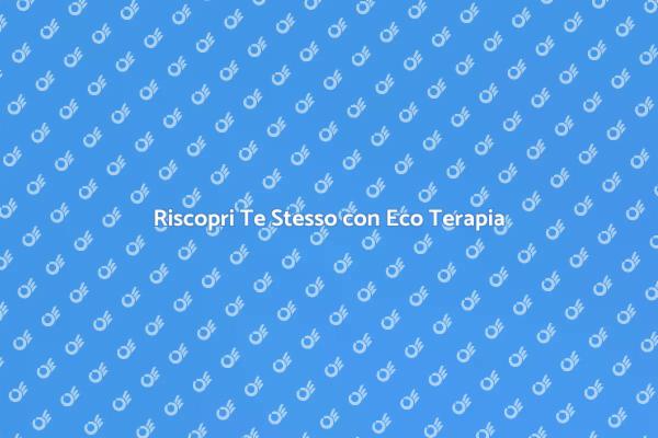Riscopri il Tuo Equilibrio con Eco Terapia