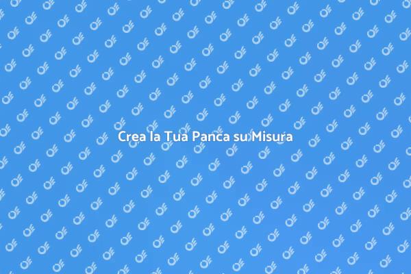Realizza la Tua Panca su Misura