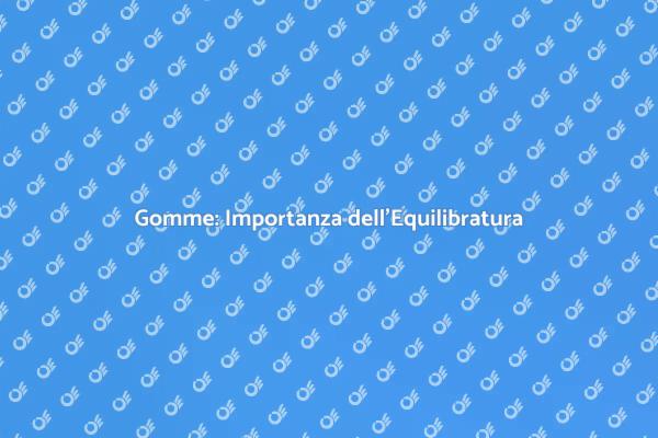 Perché Equilibrare le Gomme è Cruciale