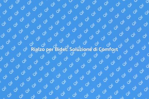 Rialzo per Bidet: Comfort in Casa