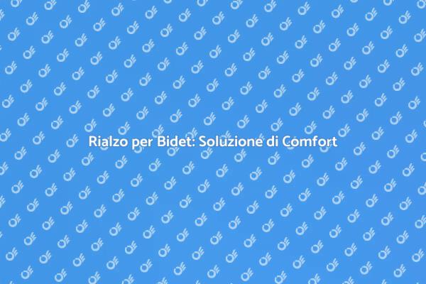 Rialzo per Bidet: Il Tuo Bagno Migliorato