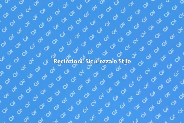 Creare Recinzioni Efficaci e Belle