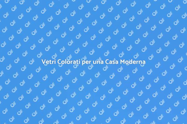 Rivoluziona i Tuoi Spazi con Vetri Colorati