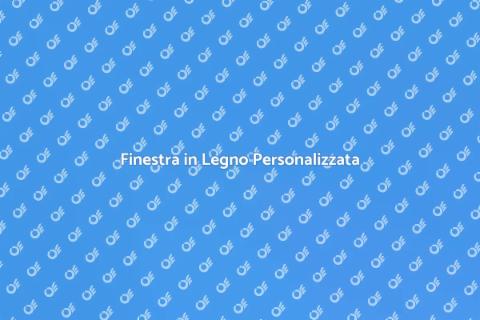 Finestra Su Misura in Legno