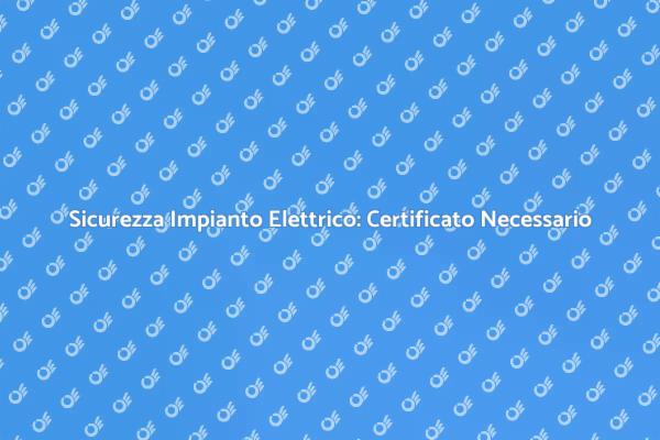 Certificato Elettrico: Sicurezza Prima di Tutto