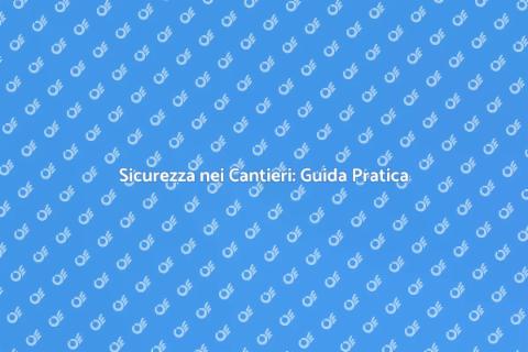 Piano Sicurezza Edile: Fondamentale