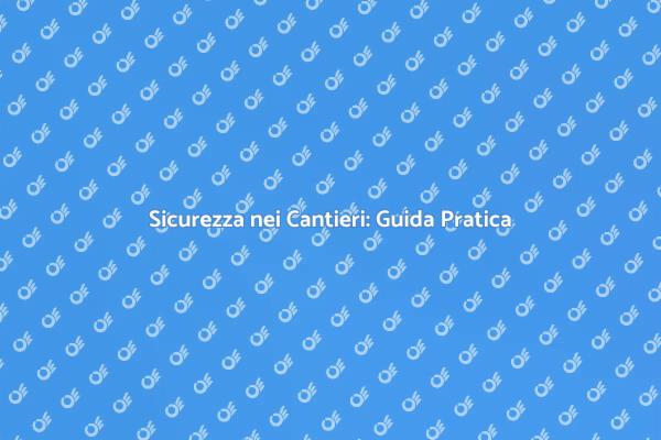 Sicurezza nelle Costruzioni: Piano Necessario