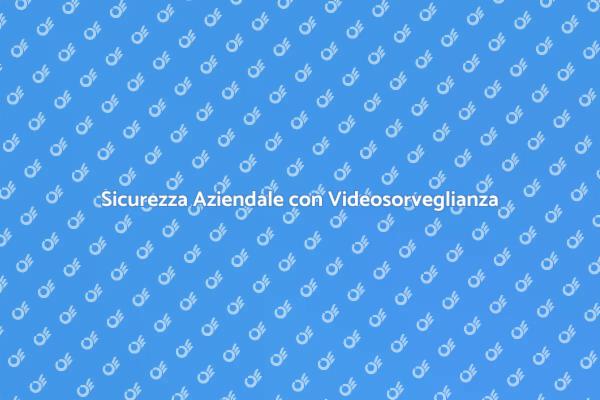 Videosorveglianza: Sicurezza Innovativa