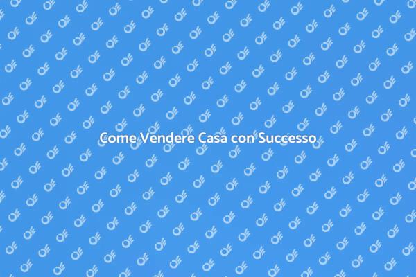 Guida alla Vendita della Casa