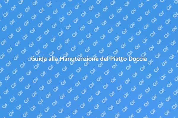 Piatto Doccia Filo: Manutenzione Essenziale
