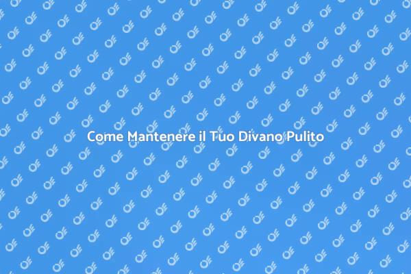 Guida alla Pulizia del Divano