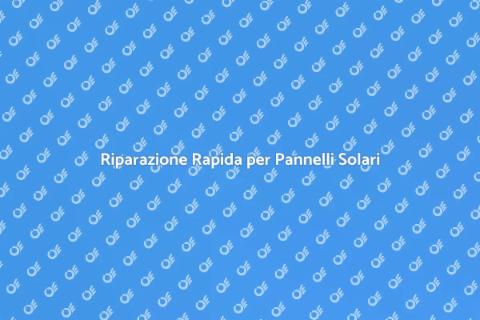 Riparazione Urgente Pannelli Solari