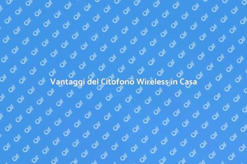 Citofono Wireless: Sicurezza e Comfort