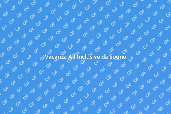 Il Tuo Relax con un Pacchetto All Inclusive