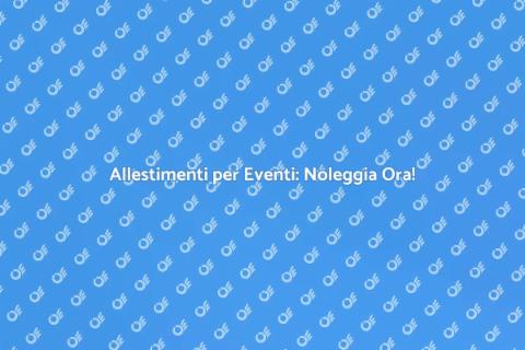 Noleggiare Allestamenti per Eventi