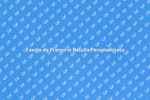 Tavolo da Pranzo su Misura in Betulla