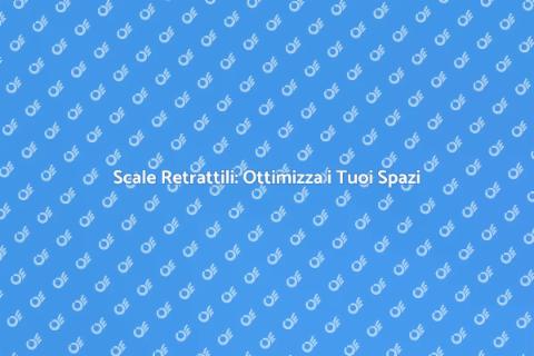Scale Retrattili: Vantaggi e Installazione
