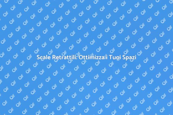 Scale Retrattili: Innovazione per la Casa