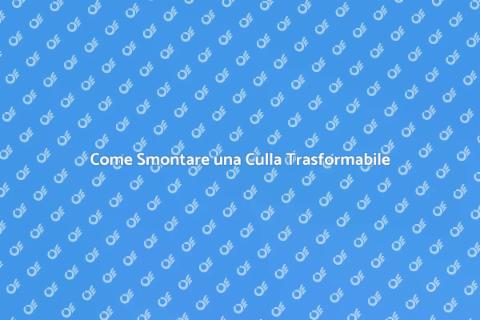 Smontare Culla Trasformabile Guida