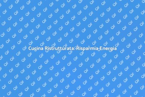 Ristrutturare Cucina per Efficienza